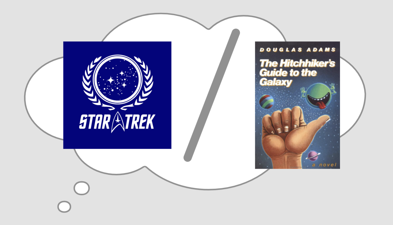 Image of a thought bubble containing both a Star Trek logo and the Hitchhiker’s Guide to the Galaxy book, divide by an ‘or’ slash
