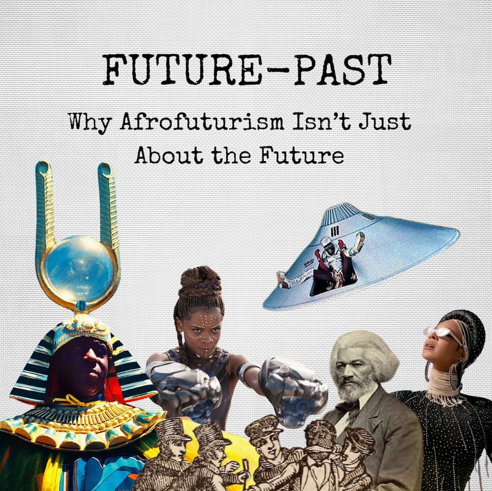 Cover image with a collage of various photos and illustrations, all related to Afrofuturism. Title reads: "FUTURE-PAST Why Afrofuturism Isn't Just About the Future"