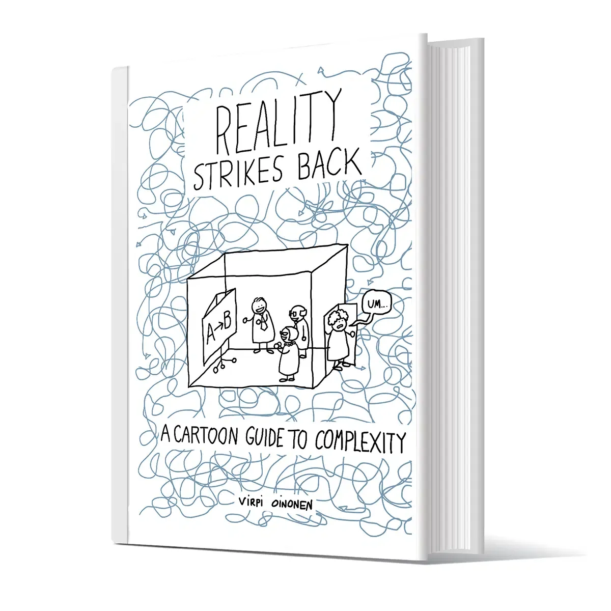Book cover for "Reality Strikes Back: A Cartoon Guide to Complexity" by Virpi Oinonen. A hand-drawn cube encloses stick figures presenting a tidy "A → B" chart while a figure outside the cube says "Um…," the whole scene surrounded by a dense tangle of scribbled lines.