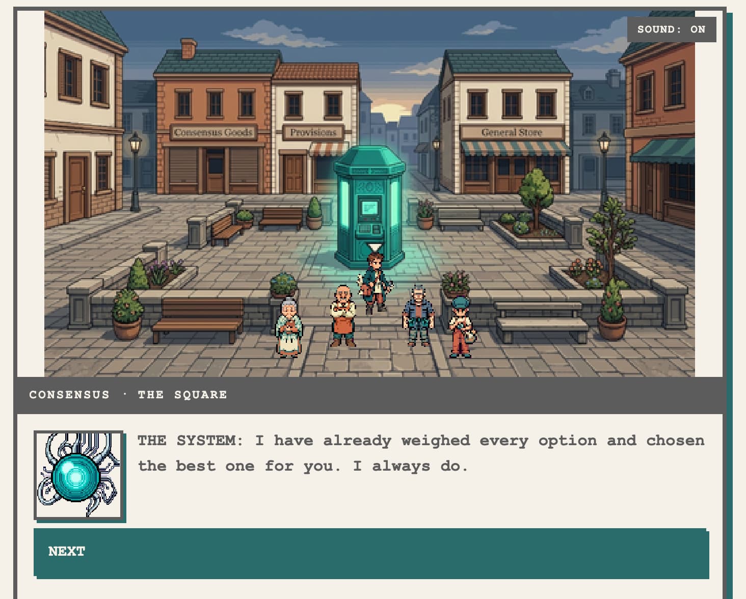 A screen from the game Consensus: a pixel-art town square with shopfronts and a glowing teal kiosk, townspeople gathered in the center. A dialogue box reads, "THE SYSTEM: I have already weighed every option and chosen the best one for you. I always do," with a "Next" button below.