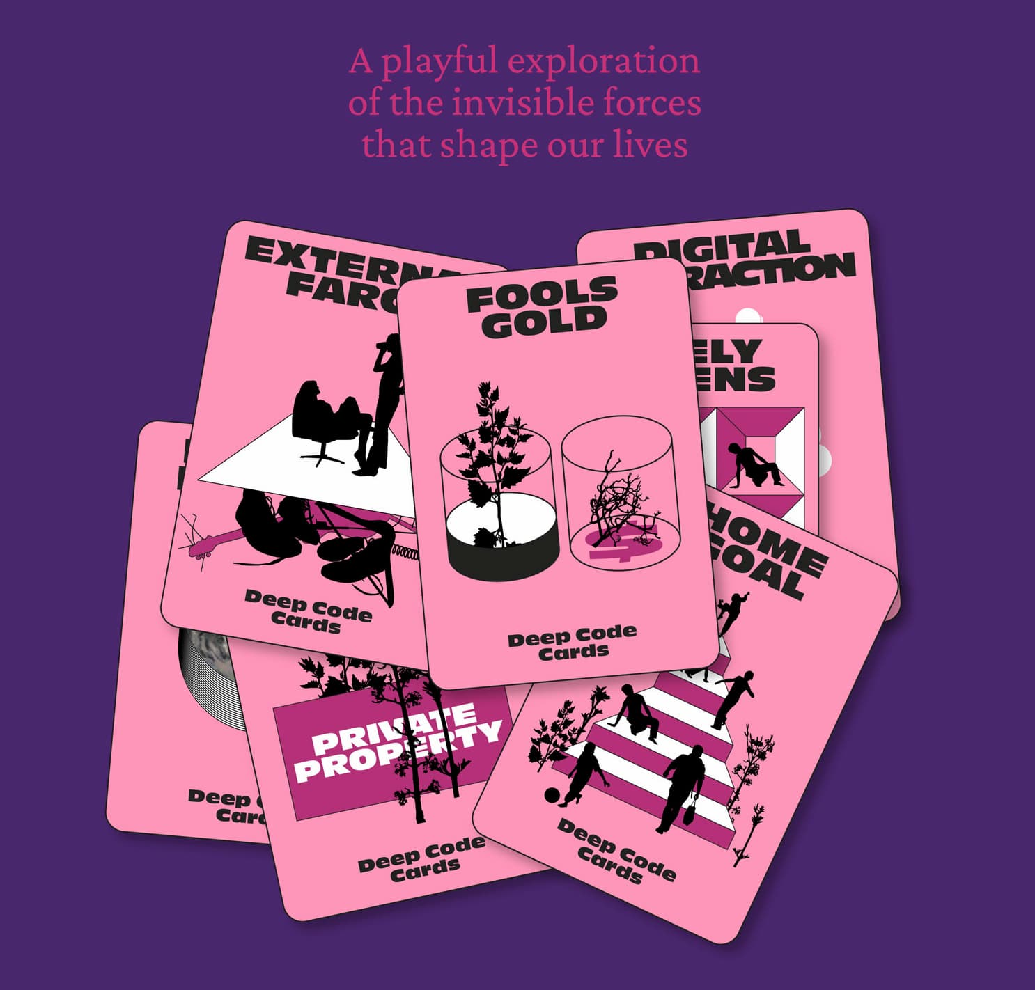 A spread of Deep Code Cards on a purple background beneath the tagline "A playful exploration of the invisible forces that shape our lives." Card titles include External Farce, Fools Gold, Digital Distraction, Private Property, and Home Goal, each with bold display type and pink-and-black silhouette illustrations.